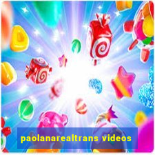 paolanarealtrans videos